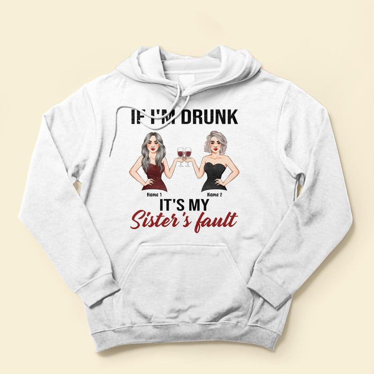 If I'm Drunk, It's My Sister's Fault - Personalized Shirt - Birthday Gift For Wine Lovers
