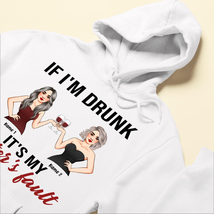 If I'm Drunk, It's My Sister's Fault - Personalized Shirt - Birthday Gift For Wine Lovers