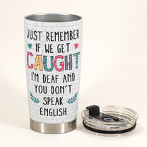 If We Get Caught I Don't Speak English - Personalized Tumbler Cup