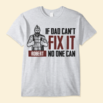 If Dad Can'T Fix It No One Can  - Personalized Shirt - Father's Day, Birthday, Anniversary Gift For Dad, Father, Dada, Husband