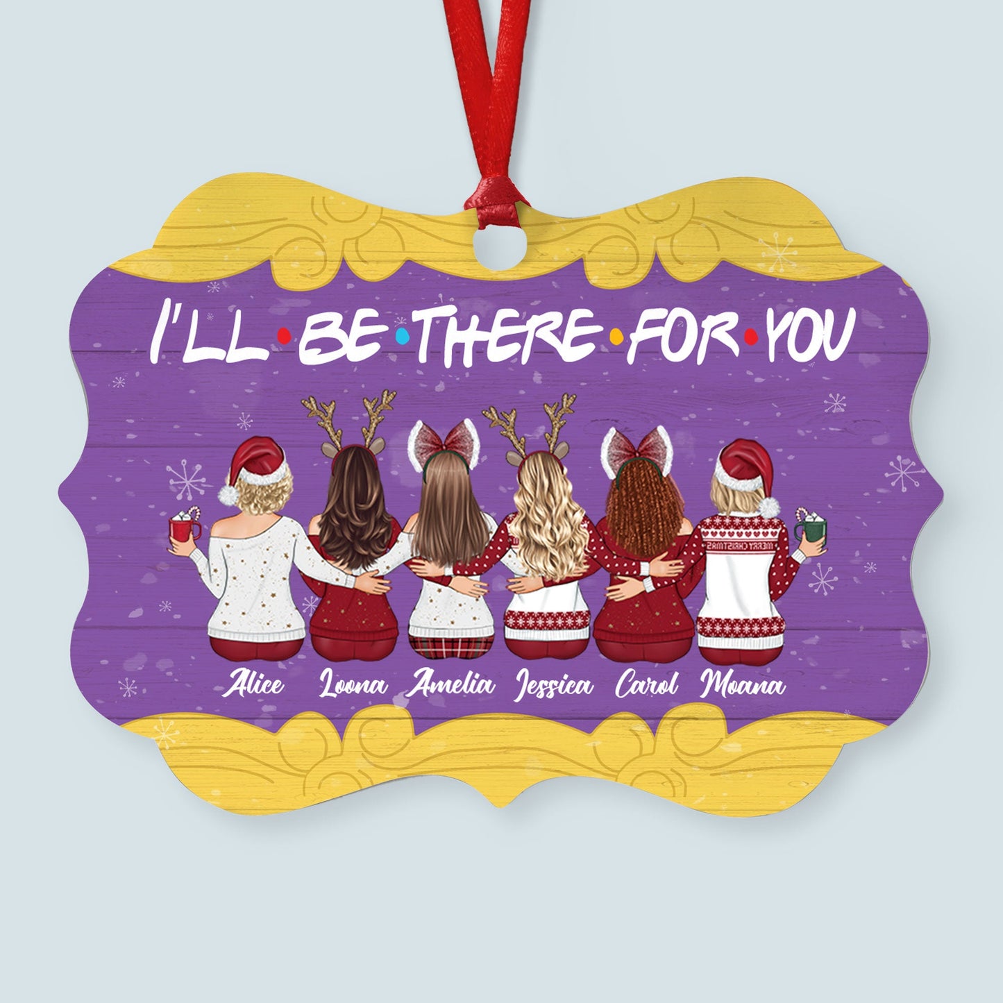 I'll Be There For You - Personalized Aluminum Ornament - Christmas Gift For Friends