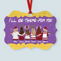 I'll Be There For You - Personalized Aluminum Ornament - Christmas Gift For Friends