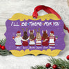 I&#39;ll Be There For You - Personalized Aluminum Ornament - Christmas Gift For Friends