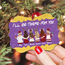 I'll Be There For You - Personalized Aluminum Ornament - Christmas Gift For Friends