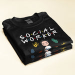 I'll Be There For You - Personalized Shirt -  Gift For Social Workers