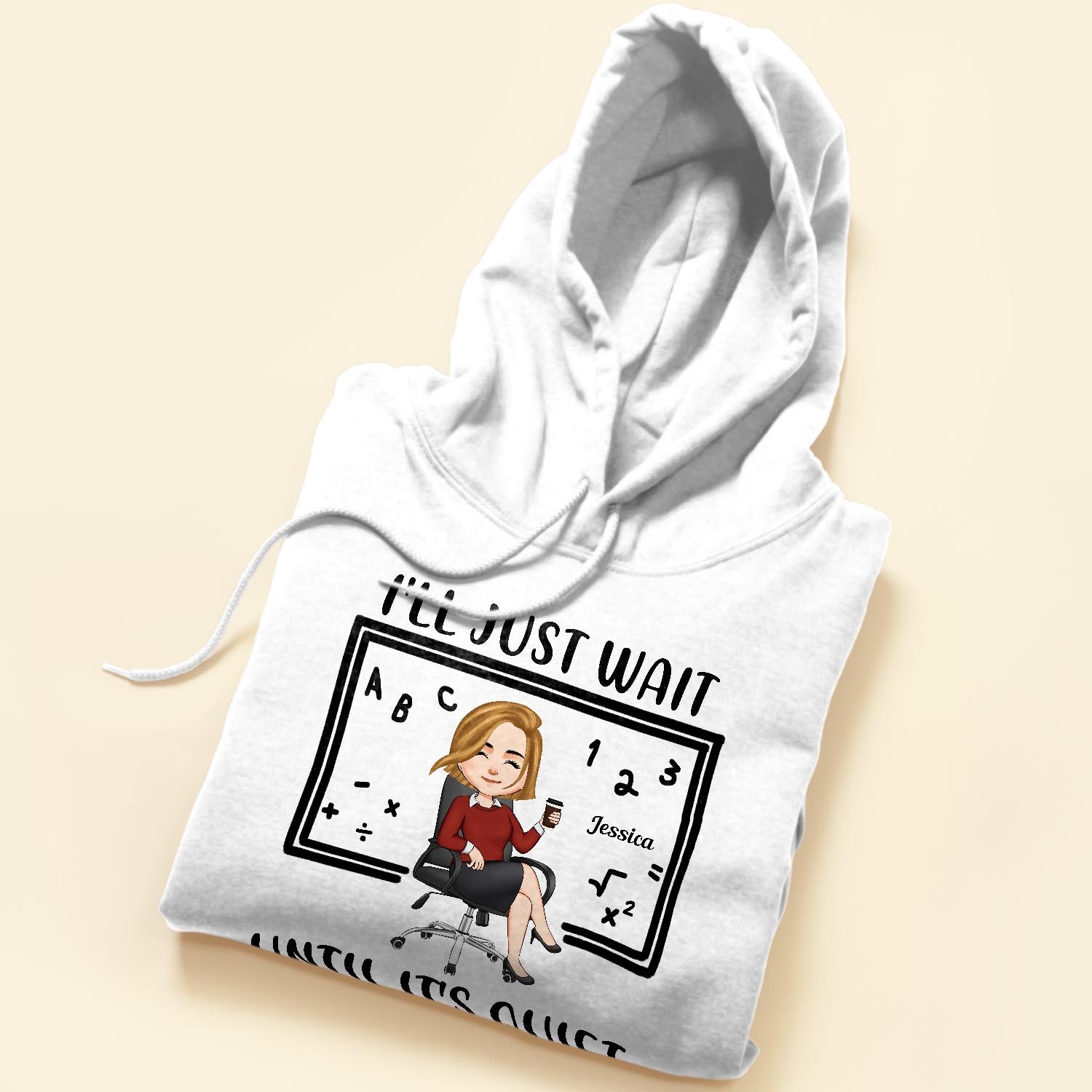 I'll Just Wait Until It's Quiet - Personalized Shirt - Birthday, Funny Gift For Teacher, Teaching Assistant, Colleagues, School Worker