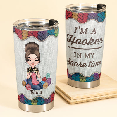 I'm A Hooker In My Spare Time - Personalized Tumbler - Birthday Gift For Crocheter, Crocheting Lover, Mama, Grandma, Knitting, Sewing
