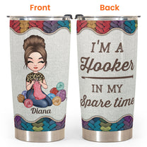 I'm A Hooker In My Spare Time - Personalized Tumbler - Birthday Gift For Crocheter, Crocheting Lover, Mama, Grandma, Knitting, Sewing