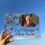I'm Always With You - Personalized Acrylic Photo Plaque