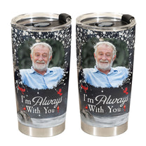 I'm Always With You - Personalized Photo Tumbler Cup