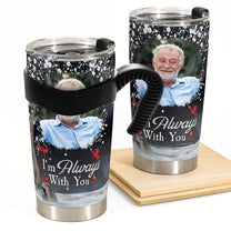 I'm Always With You - Personalized Photo Tumbler Cup