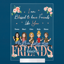 I'm Blessed To Have Friends Like You - Personalized Acrylic Plaque - Birthday New Year Gift For Besties, Best Friends