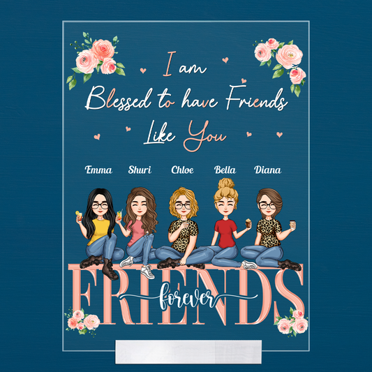 I'm Blessed To Have Friends Like You - Personalized Acrylic Plaque - Birthday New Year Gift For Besties, Best Friends