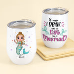I'm Drink Like A Mermaid - Personalized Wine Tumbler - Birthday Gift For Wine Lovers, Mermaid & Beach Lovers - Chibi Mermaid