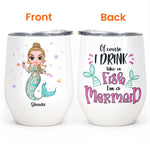 I'm Drink Like A Mermaid - Personalized Wine Tumbler - Birthday Gift For Wine Lovers, Mermaid & Beach Lovers - Chibi Mermaid