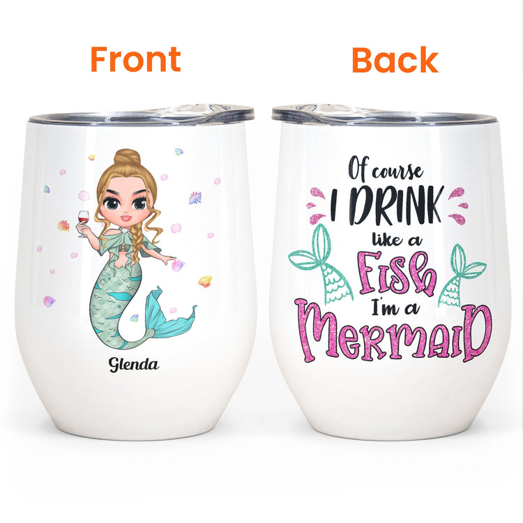 I'm Drink Like A Mermaid - Personalized Wine Tumbler - Birthday Gift For Wine Lovers, Mermaid & Beach Lovers - Chibi Mermaid