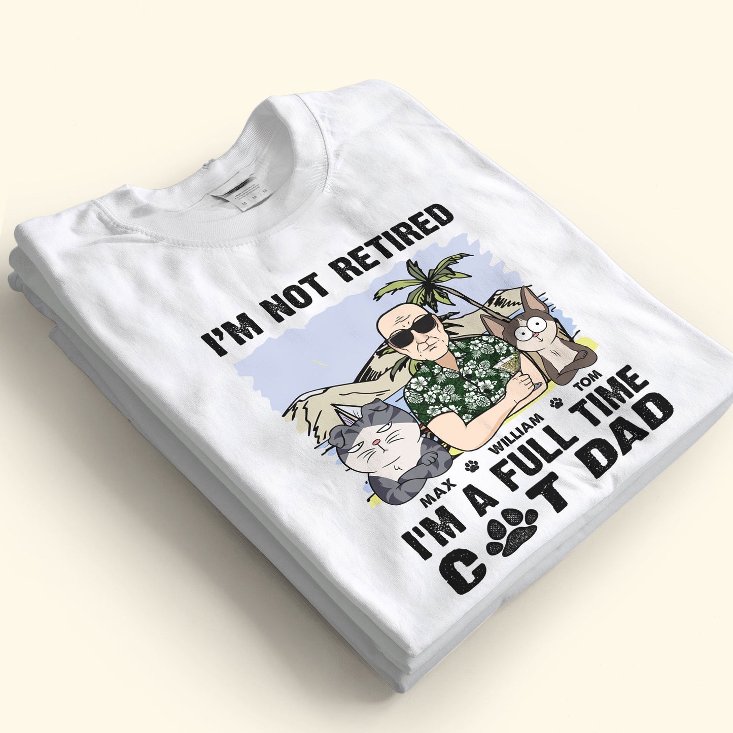 I'm Not Retired I'm A Full Time Cat Dad - Personalized Shirt