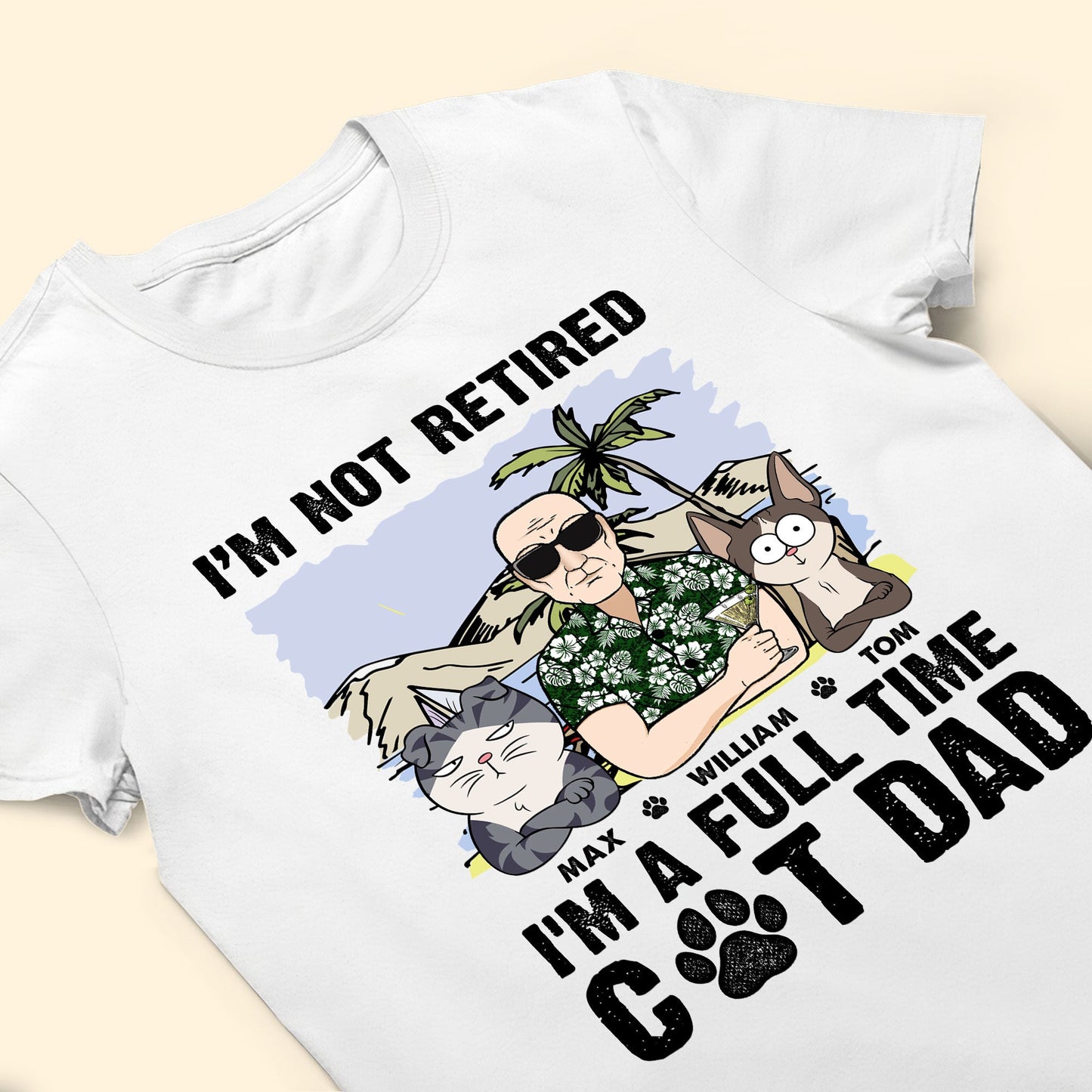 I'm Not Retired I'm A Full Time Cat Dad - Personalized Shirt