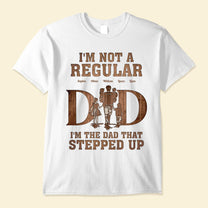 I'm The Dad That Stepped Up - Personalized Shirt - Father's Day, Birthday Gift For Husband, Stepdad, Bonus Dad - From Daughter, Son, Wife