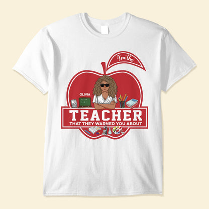 I'm The Teacher That They Warned You About - Personalized Shirt - Back To School, First Day Of School, Funny Gift For Teachers, Teacher Assistants