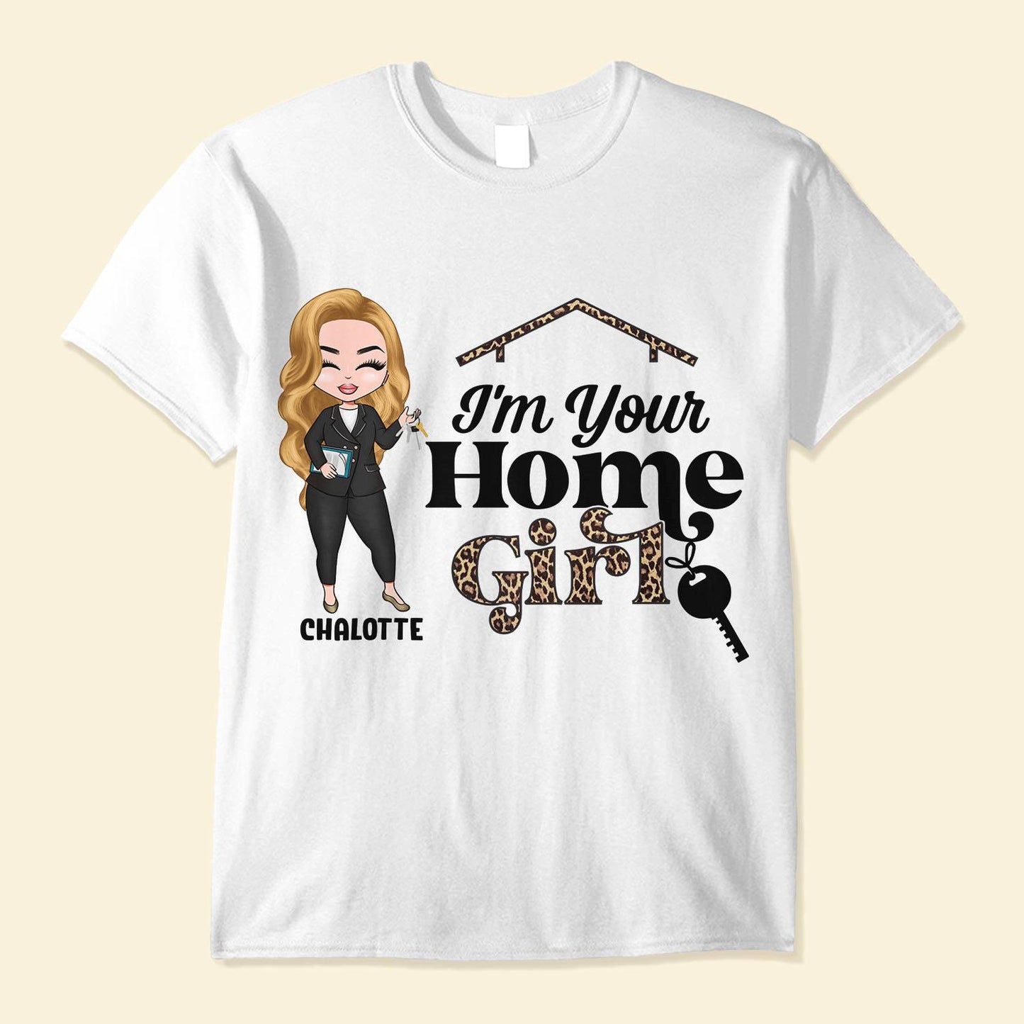 I'm Your Home Girl - Personalized Shirt -  Gift For Real Estate Agent