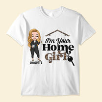 I'm Your Home Girl - Personalized Shirt -  Gift For Real Estate Agent