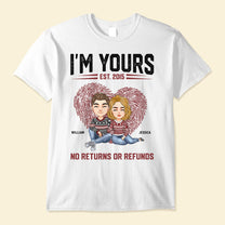 I'm Yours No Returns Or Refunds - Personalized Shirt - Birthday, Loving Gift For Couple, Boyfriend, Girlfriend, Husband, Wife