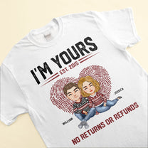 I'm Yours No Returns Or Refunds - Personalized Shirt - Birthday, Loving Gift For Couple, Boyfriend, Girlfriend, Husband, Wife