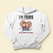I'm Yours No Returns Or Refunds - Personalized Shirt - Birthday, Loving Gift For Couple, Boyfriend, Girlfriend, Husband, Wife