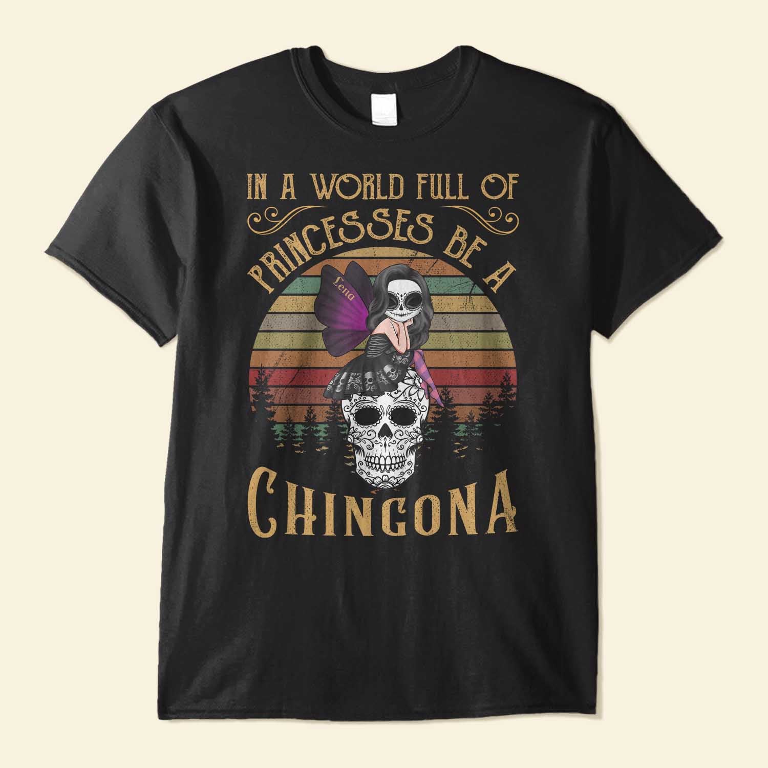 In A World Full Of Princesses Be A Chingona - Personalized Shirt - Hispanic Heritage Month Gift For Hispanics, Latino