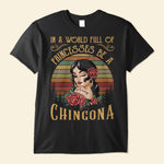 In A World Full Of Princesses Be A Chingona - Personalized Shirt - Hispanic Heritage Month Gift For Hispanics