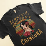 In A World Full Of Princesses Be A Chingona - Personalized Shirt - Hispanic Heritage Month Gift For Hispanics