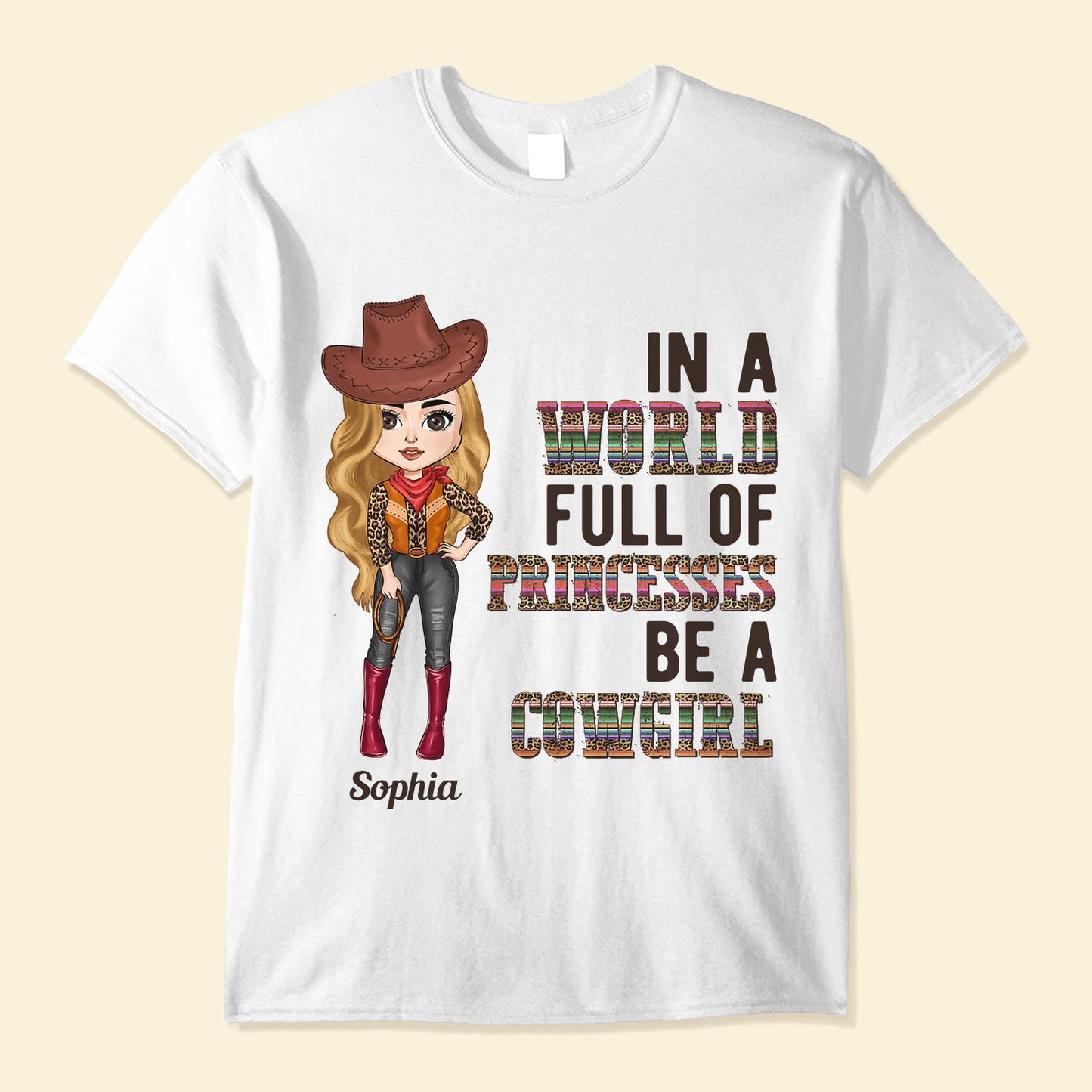 In A World Full Of Princesses Be A Cowgirl - Personalized Shirt - Birthday Gift For Cowgirl, Texas Girl, Southern Girl, Country Girl.