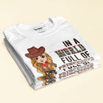 In A World Full Of Princesses Be A Cowgirl - Personalized Shirt - Birthday Gift For Cowgirl, Texas Girl, Southern Girl, Country Girl