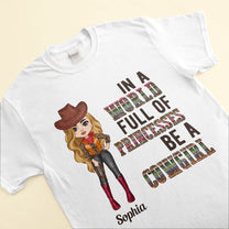 In A World Full Of Princesses Be A Cowgirl - Personalized Shirt - Birthday Gift For Cowgirl, Texas Girl, Southern Girl, Country Girl