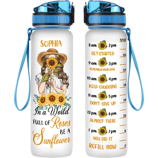 In A World Full Of Roses Be A Sunflower  - Personalized Water Bottle With Time Marker - Birthday, Motivation Gift For Her, Girl, Woman