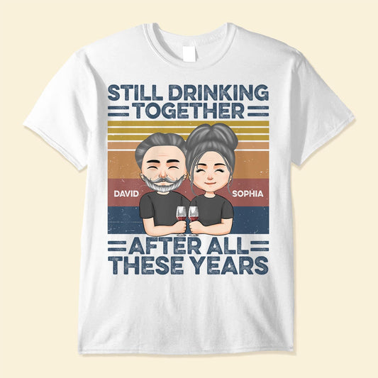 Still Drinking Together After All These Year - Personalized Shirt - Anniversary Gift For Husband, Wife, Couples, Lovers