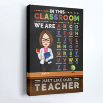 In This Classroom We Are Just Like Our Teacher - Personalized Poster/Wrapped Canvas