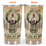 Into The Forest I Go To Lose My Mind - Personalized Tumbler Cup