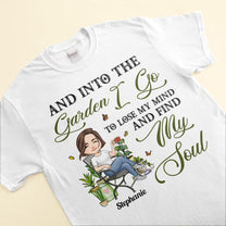 Into The Garden I Go To Lose My Mind - Personalized Shirt - Birthday, Funny Gift For Her, Woman, Girl, Gardening Lover