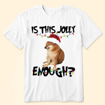 Is This Jolly Enough? - New Version - Personalized Photo Shirt