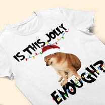 Is This Jolly Enough? - New Version - Personalized Photo Shirt