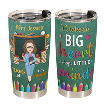 It Takes A Big Heart To Shape Little Minds - Personalized Tumbler Cup