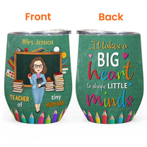 It Takes A Big Heart To Shape Little Minds - Personalized Wine Tumbler