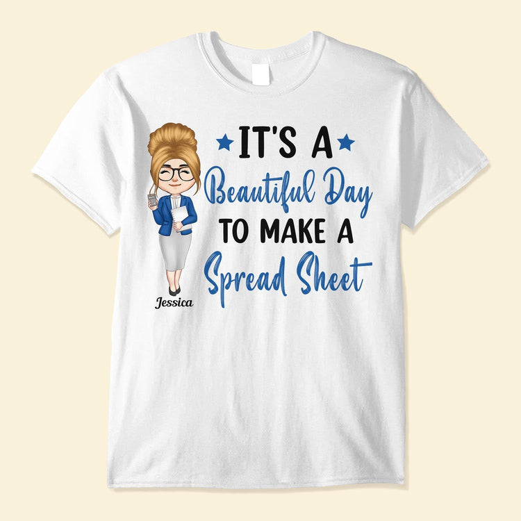 It's A Beautiful Day To Make A Spread Sheet - Personalized Shirt - Birthday, Funny Gift For Accountant