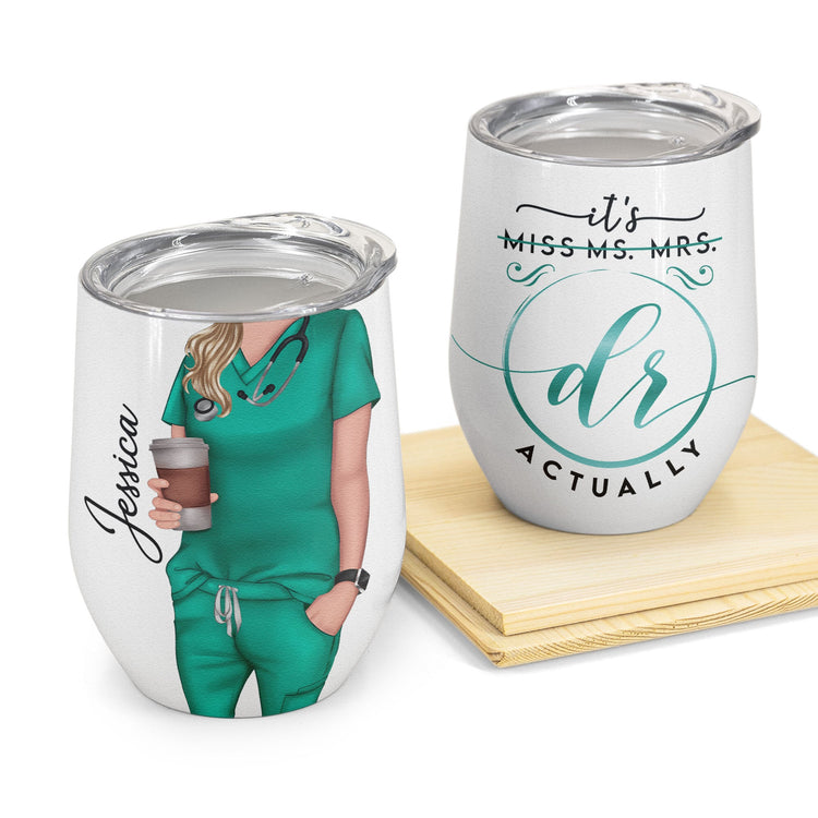 It's Dr. Actually - Personalized Wine Tumbler - Birthday, Loving Gift For Nurse, Doctor, Cna, Lpn, Lvn, Rn