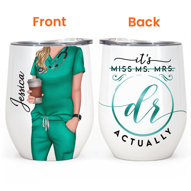 It's Dr. Actually - Personalized Wine Tumbler - Birthday, Loving Gift For Nurse, Doctor, Cna, Lpn, Lvn, Rn