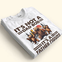 It's Not A Dad Bod It's A Father Figure - Personalized Shirt