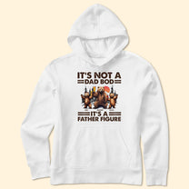 It's Not A Dad Bod It's A Father Figure - Personalized Shirt