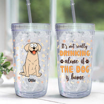 It's Not Really Drinking Alone - Personalized Acrylic Tumbler With Straw